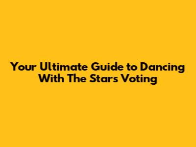 Your Ultimate Guide to Dancing With The Stars Voting