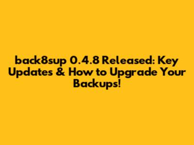 back8sup 0.4.8 Released: Key Updates & How to Upgrade Your Backups!