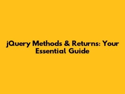 jQuery Methods & Returns: Your Essential Guide