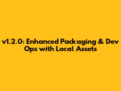 v1.2.0: Enhanced Packaging & Dev Ops with Local Assets